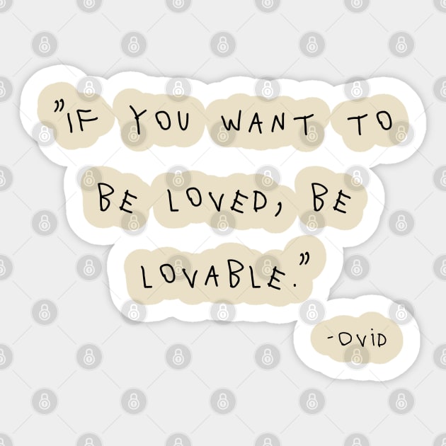 If You Want To Be Loved, Be Lovable. Sticker by Yethis